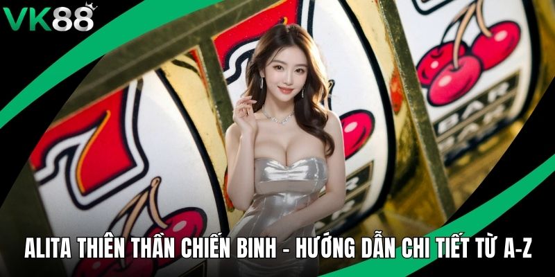 Alita Thiên Thần Chiến Binh - Hướng Dẫn Chi Tiết Từ A-Z