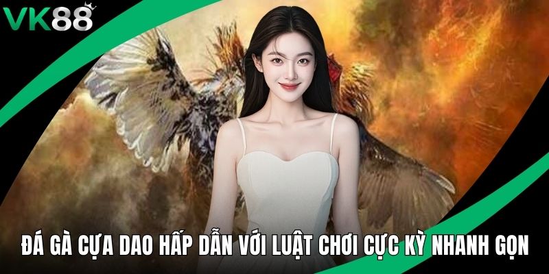 Đá Gà Cựa Dao Hấp Dẫn Với Luật Chơi Cực Kỳ Nhanh Gọn