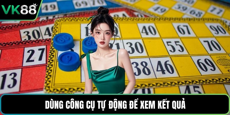 Dùng công cụ tự động để xem kết quả
