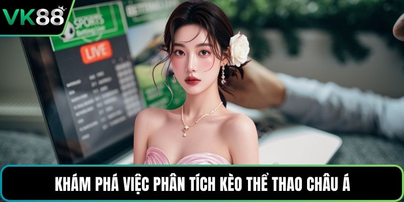 Khám phá việc phân tích kèo thể thao châu Á