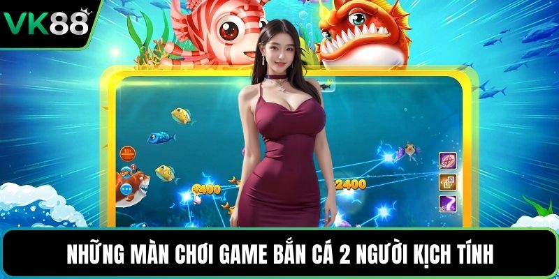 Những màn chơi game bắn cá 2 người kịch tính