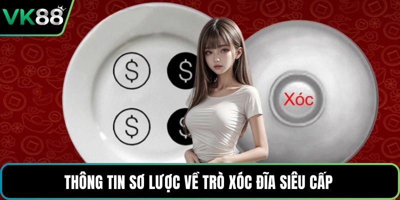 Thông tin sơ lược về trò xóc đĩa siêu cấp 