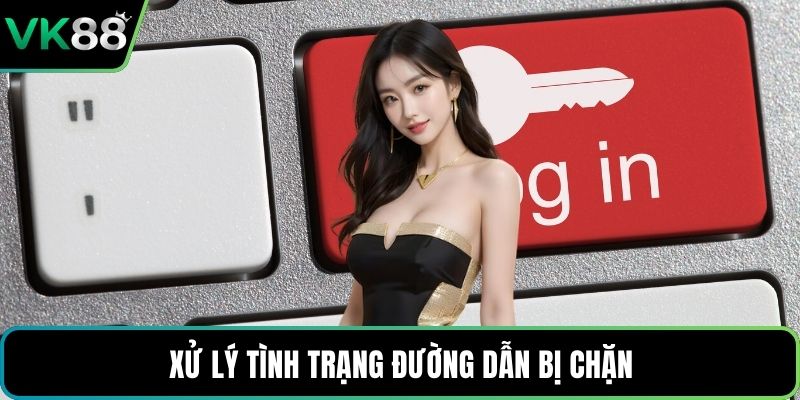 Xử lý tình trạng đường dẫn bị chặn